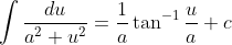 \int \frac {du}{a^2+u^2}=\frac{1}{a}\tan^{-1} \frac{u}{a}+c